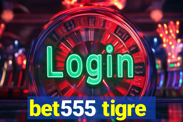 bet555 tigre